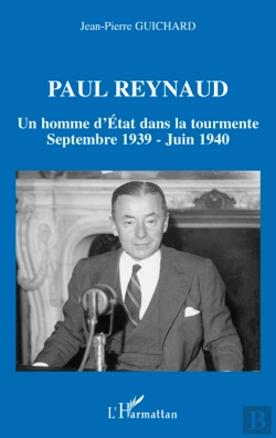 Bertrand.pt - Paul Reynaud ; Un Homme D'Etat Dans La Tourmente ; Septembre 1939 - Juin 1940