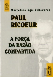 Paul Ricoeur - A Força da Razão Compartida