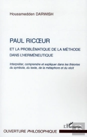 Paul Ricoeur Et La Problématique De La Méthode Dans L'Herméneutique ; Interpréter, Comprendre Et Expliquer Dans Les Théories Du Symbole, Du Texte, De La Métaphore Et Du Récit