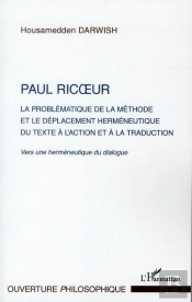 Paul Ricoeur ; La Problématique De La Méthode Et Le Déplacement Herméneutique Du Texte À L'Action Et À La Traduction ; Vers Une Herméneutique Du Dialogue