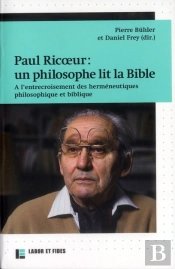 Paul Ricoeur : Un Philosophe Lit La Bible ; A L'Entrecroisement Des Herméneutiques Philosophiques Et Biblique