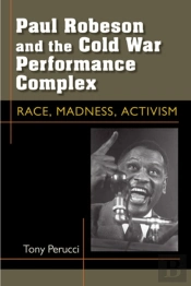 Paul Robeson And The Cold War Performance Complex