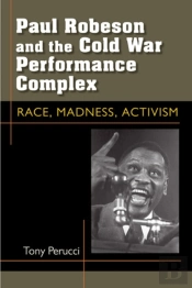 Paul Robeson And The Cold War Performance Complex