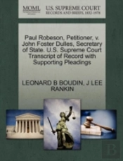 Paul Robeson, Petitioner, V. John Foster Dulles, Secretary Of State. U.S. Supreme Court Transcript Of Record With Supporting Pleadings