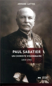 Paul Sabatier Un Chimiste Visionnaire ; 1854-1941