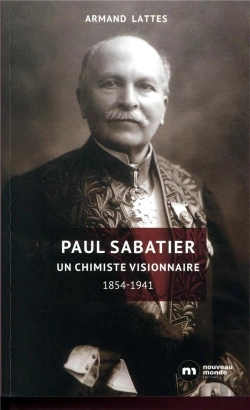 Bertrand.pt - Paul Sabatier Un Chimiste Visionnaire ; 1854-1941
