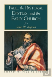 Paul, The Pastoral Epistles, And The Early Church (Library Of Pauline Studies)