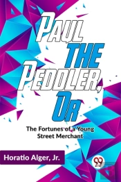 Paul The Peddler, Or The Fortunes Of A Young Street Merchant