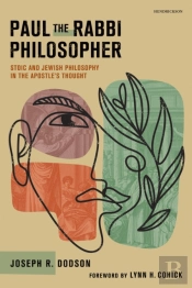 Paul The Rabbi Philosopher: Stoic And Jewish Philosophy In The Apostle'S Thought