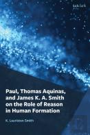 Paul, Thomas Aquinas, And James K. A. Smith On The Role Of Reason In Human Formation