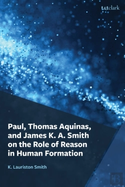 Bertrand.pt - Paul, Thomas Aquinas, And James K. A. Smith On The Role Of Reason In Human Formation