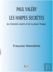 Paul Valéry ; Les Harpes Secrètes Du Cimetière Marin Et De La Jeune Parque