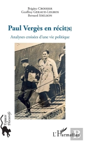 Paul Vergès En Récit(S) ; Analyses Croisées D'Une Vie Politique