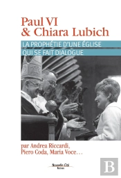 Paul Vi & Chiara Lubich ; La Prophétie Du Dialogue