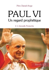 Paul Vi, Un Regard Prophétique Tome 2 ; L'Éternelle Pentecôte