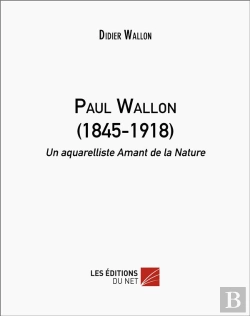 Bertrand.pt - Paul Wallon (1845-1918) - Un Aquarelliste Amant De La Nature
