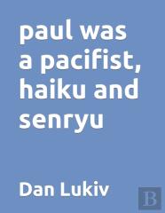 Paul Was A Pacifist, Haiku And Senryu