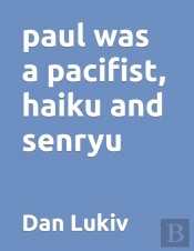 Paul Was A Pacifist, Haiku And Senryu