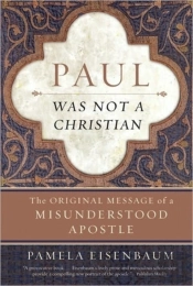 Paul Was Not A Christian: The Original Message Of A Misunderstood Apostl E
