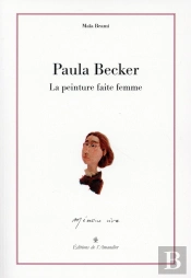 Paula Becker ; La Peinture Faite Femme