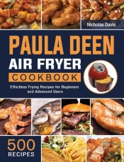 Paula Deen Air Fryer Cookbook: 500 Effor