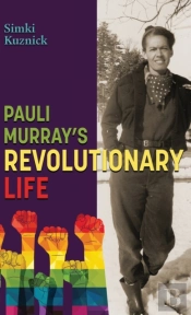 Pauli Murray'S Revolutionary Life