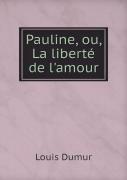 Pauline, Ou, La Liberte De L'Amour