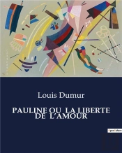 Pauline Ou  La Liberte De  L'Amour - .