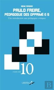 Paulo Freire, Pédagogue Des Opprimé-E-S ; Une Introduction Aux Pédagogies Critiques