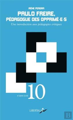 Bertrand.pt - Paulo Freire, Pédagogue Des Opprimé-E-S ; Une Introduction Aux Pédagogies Critiques