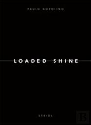 Paulo Nozolino Loaded Shine /Anglais