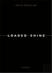 Paulo Nozolino Loaded Shine /Anglais