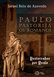 Paulo Pastoreia Os Romanos