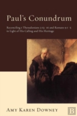 Bertrand.pt - Paul'S Conundrum: Reconciling 1 Thessalonians 2:13-16 And Romans 9:1-5 In Light Of His Calling And His Heritage