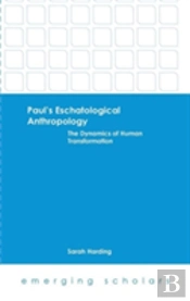 Paul'S Eschatological Anthropology