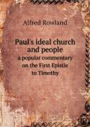 Paul'S Ideal Church And People A Popular Commentary On The First Epistle To Timothy