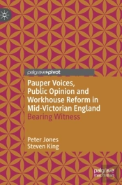 Pauper Voices, Public Opinion And Workhouse Reform In Mid-Victorian England