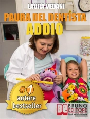 Paura Del Dentista Addio. I Segreti Per Vincere La Paura Del Dentista Una Volta Per Tutte E Tornare Finalmente A Sorridere