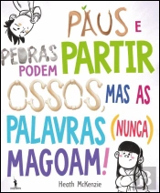 Paus e Pedras Podem Partir Ossos, Mas as Palavras (Nunca) Magoam!