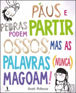 Bertrand.pt - Paus e Pedras Podem Partir Ossos, Mas as Palavras (Nunca) Magoam!