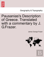 Pausanias'S Description Of Greece. Translated With A Commentary By J. G.Frazer.