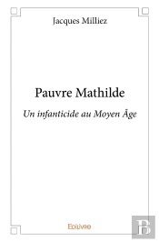Pauvre Mathilde : Un Infanticide Au Moyen Âge