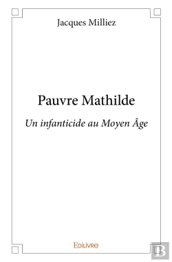 Bertrand.pt - Pauvre Mathilde : Un Infanticide Au Moyen Âge
