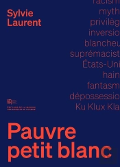 Pauvre Petit Blanc : Le Mythe De La Dépossession Raciale