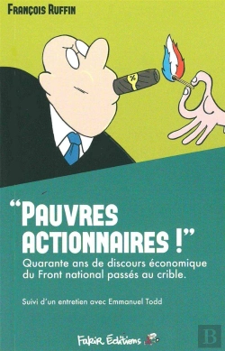 Bertrand.pt - Pauvres Actionnaires! Quarante Ans De Discours Économique Du Front National Passés Au Crible