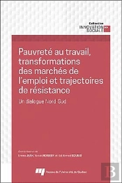 Pauvreté Au Travail, Transformations Des Marchés De L'Emploi Et Trajectoires De Résistance : Un Dialogue Nord-Sud
