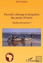 Pauvreté, Chômage Et Émigration Des Jeunes Africains ; Quelles Alternatives ?