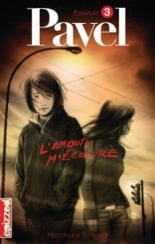 Pavel T.3 ; L'Amour M'Ecoeure