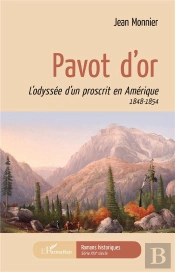Pavot D'Or ; L'Odyssée D'Un Proscrit En Amérique 1848-1854