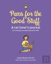 Paws For The Good Stuff: A Cat Lover'S J